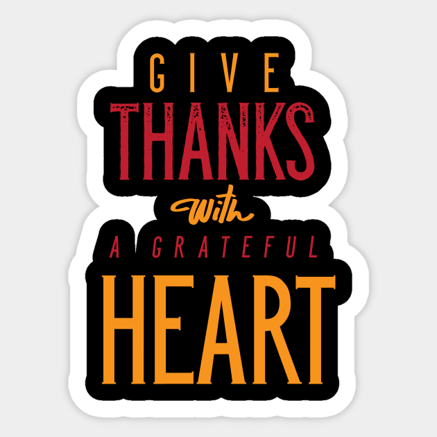 Give Thanks With A Grateful Heart Thanksgiving Sticker TeePublic